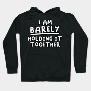 I'm Barely Holding It Together Joke, Birthday Gift, Funny Hoodie